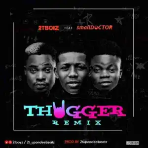 2TBoiz - Thugger Remix Ft. Small Doctor